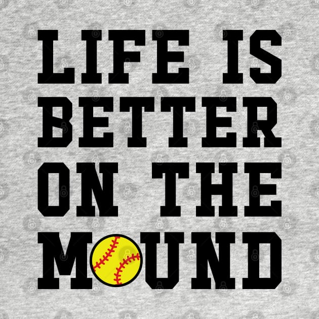 Life Is Better On The Mound Softball Pitcher Cute Funny by GlimmerDesigns